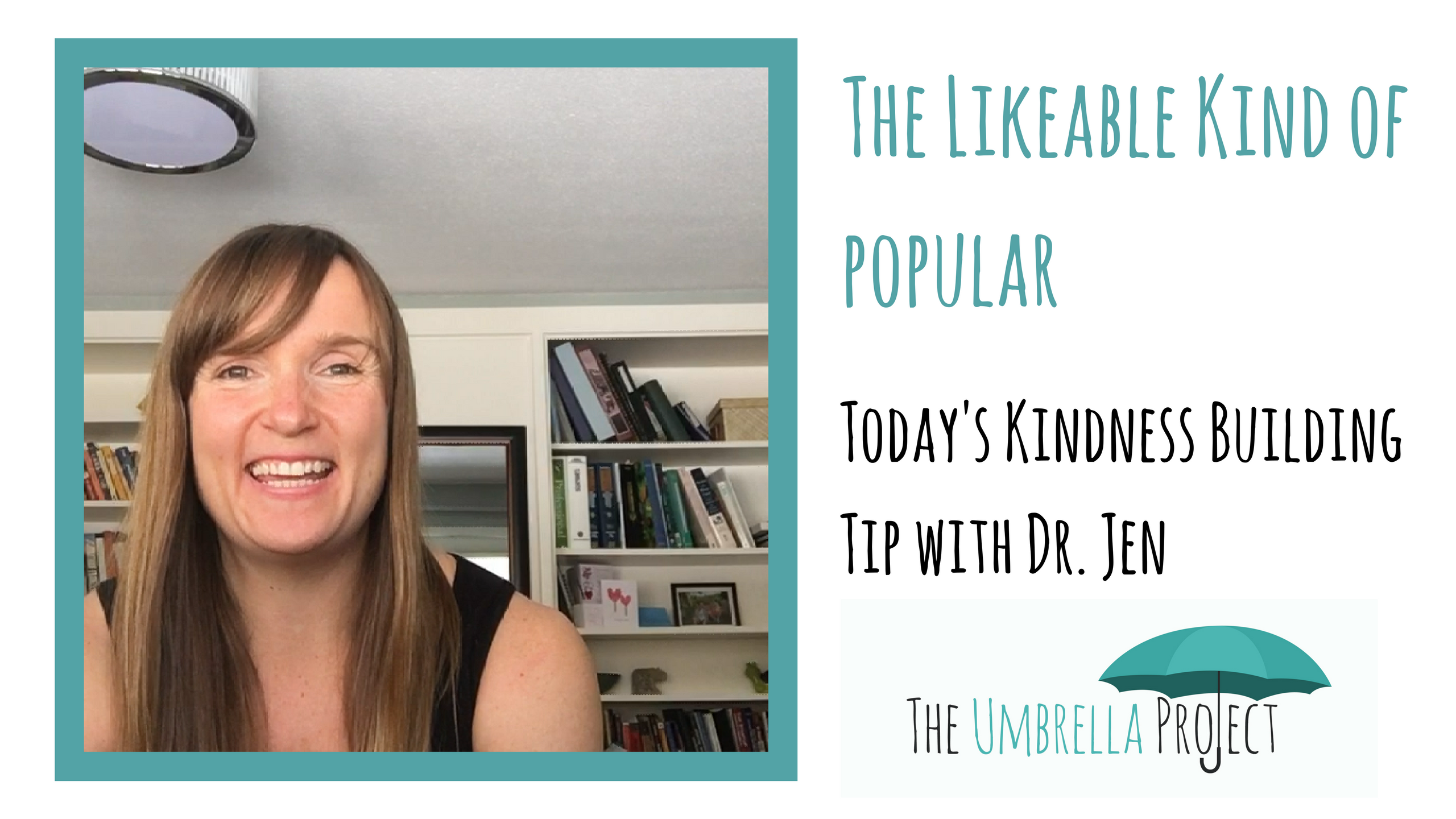The Likeable Kind of Popular: Today’s Kindness Building Tip with Dr. Jen