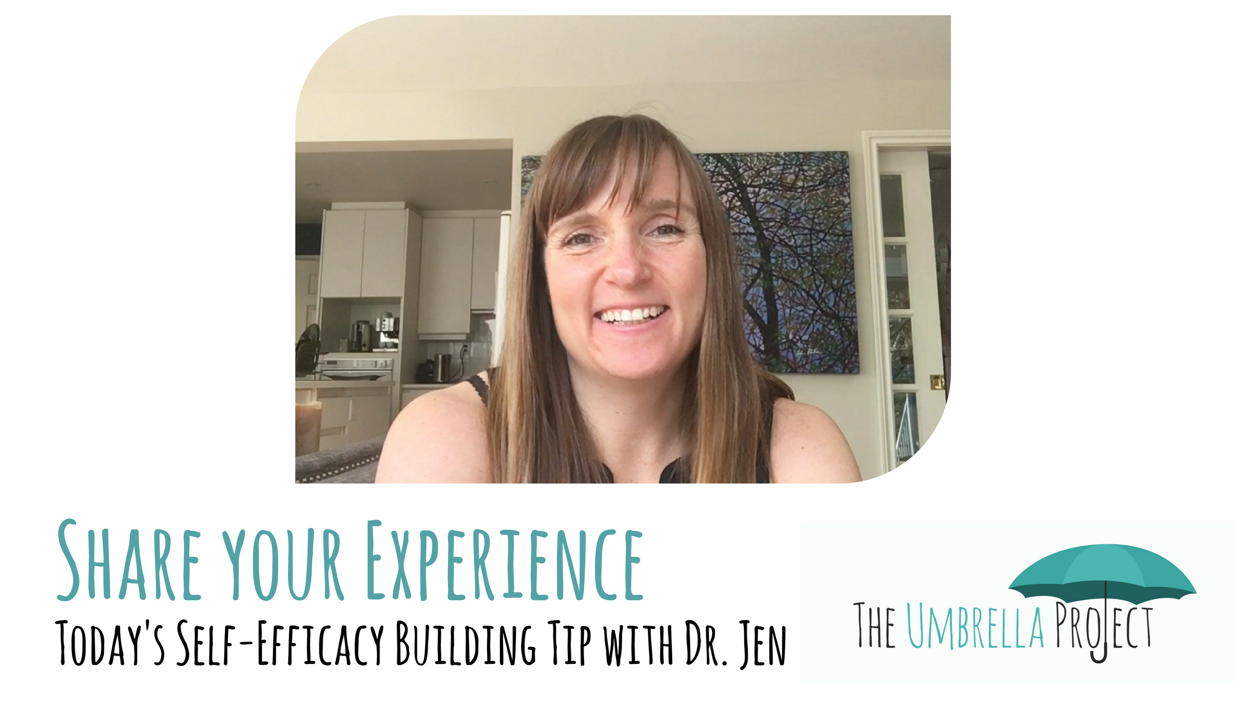 Share Your Experience: Today’s Self-Efficacy Building Tip with Dr. Jen