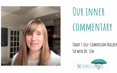 All About Our Inner Commentary: Today’s Self-Compassion Building Tip with Dr. Jen