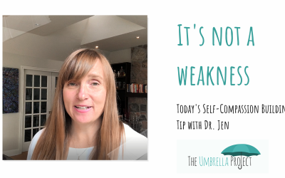 It’s Not a Weakness: Today’s Self-Compassion Building Tip with Dr. Jen