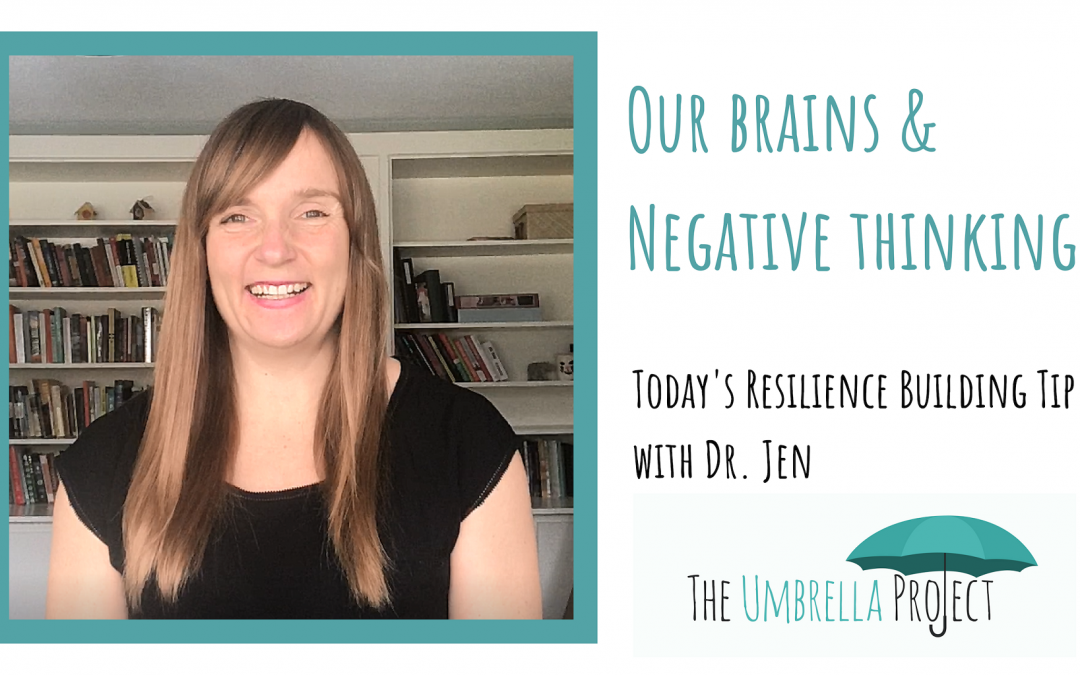 Our Brains & Negative Thinking: Today’s Resilience Building Tip with Dr. Jen