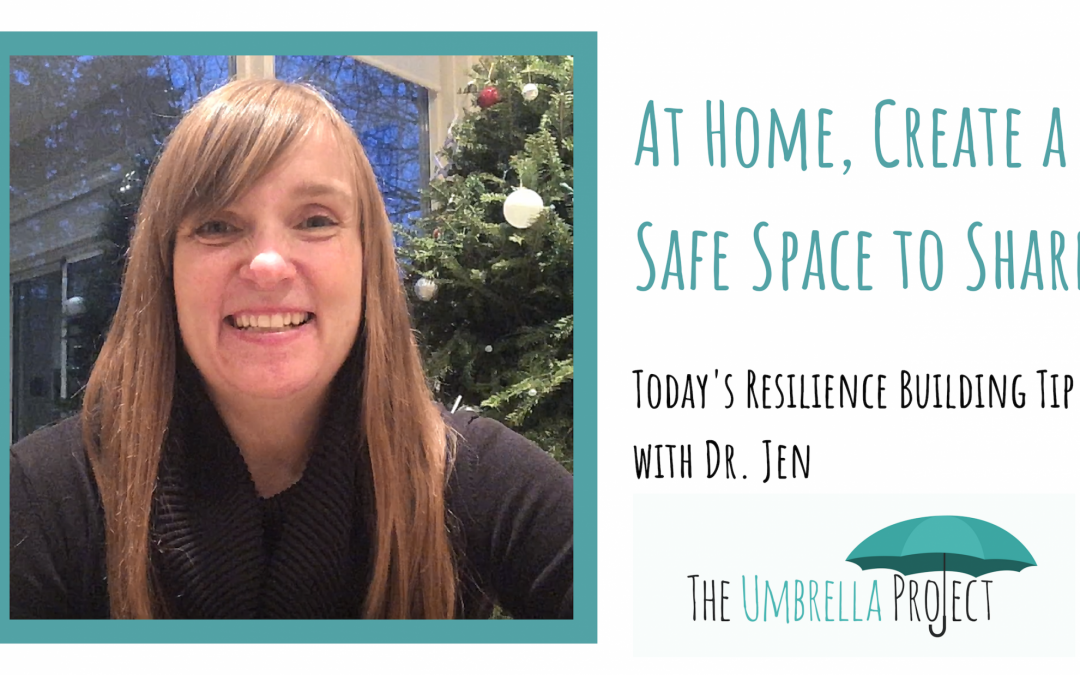 At Home, Create a Safe Space to Share: Today’s Resilience Building Tip with Dr. Jen