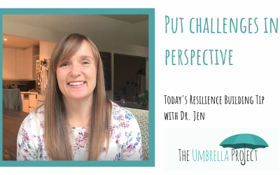 Put Challenges in Perspective: Today’s Resilience Building Tip with Dr. Jen